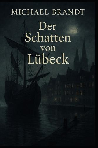 Der Schatten von Lübeck: Ein Hansekrimi