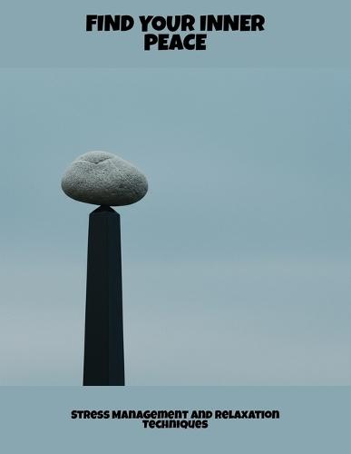 Find Your Inner Peace: Stress Management And Relaxation Techniques