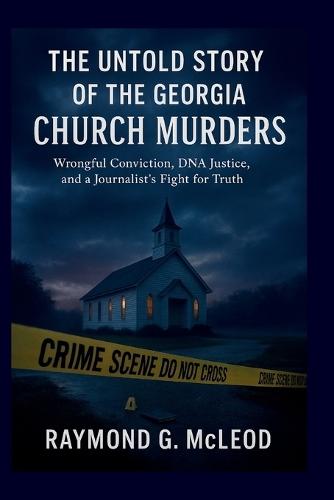 The Untold Story of the Georgia Church Murders: Wrongful Conviction, DNA Justice, and a Journalist's Fight for Truth