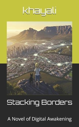 Stacking Borders: A Novel of Digital Awakening