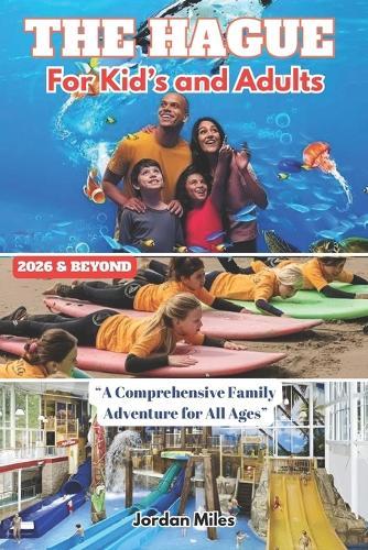 The Hague For Kid's and Adults: ""A Comprehensive Family Adventure for All Ages""