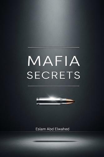 Mafia Secrets: 100 True Stories of Organized Crime and Gangsters