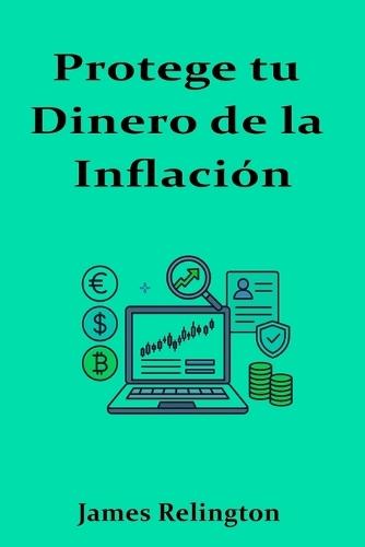 Protege tu Dinero de la Inflación: Estrategias para No Perder Poder Adquisitivo