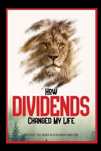 How Dividends Changed My Life: My Six Years as a Dividend Investor