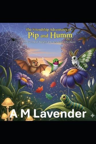 The Friendship Adventures of Pip and Humm Vol. 2: The Garden at Twilight: The Next 5 Adventures