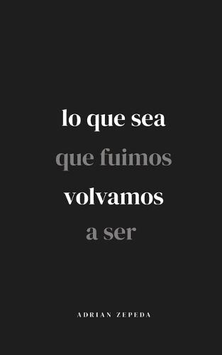 Lo que sea que fuimos volvamos a ser