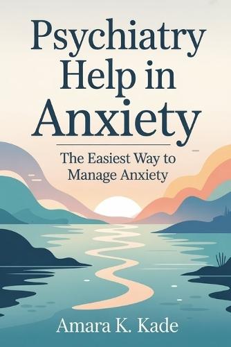 Psychiatry Help in Anxiety: The easiest way to manage anxiety