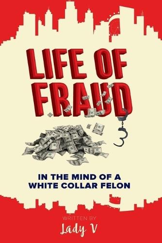 Life of Fraud: In The Mind of a White Collar Felon