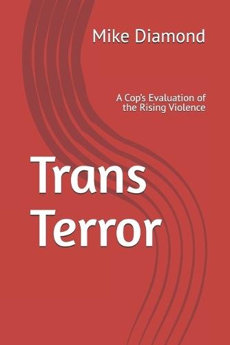 Trans Terror: A Cop's Evaluation of the Rising Violence