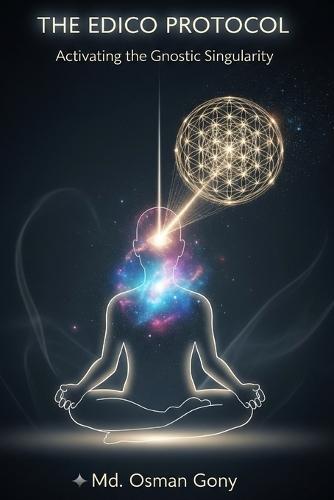The Edico Protocol: Activating the Gnostic Singularity