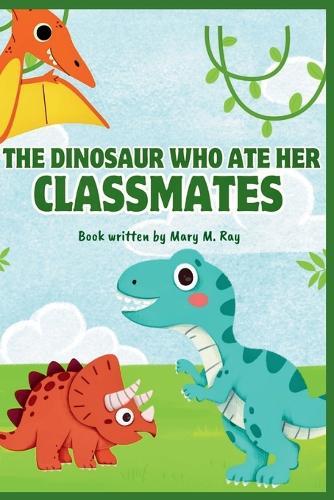 The Dinosaur Who Ate Her Classmates: Penelope Rex's Hilarious, Awkward, and Heartwarming School Journey