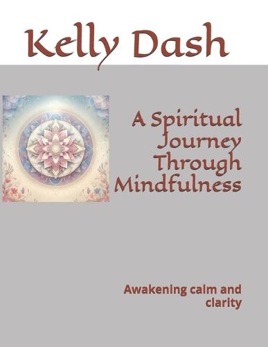 A Spiritual Journey Through Mindfulness: Awakening calm and clarity