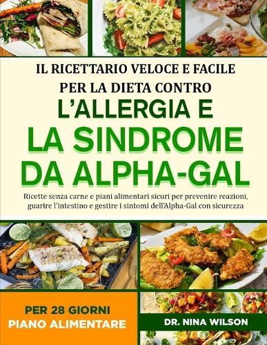 Il Ricettario Veloce E Facile Per La Dieta Contro L'allergia E La Sindrome Da Alpha-Gal: Ricette senza carne e piani alimentari sicuri per prevenire reazioni, guarire l'intestino e gestire i sintomi dell'Alpha-Gal con sicurezza