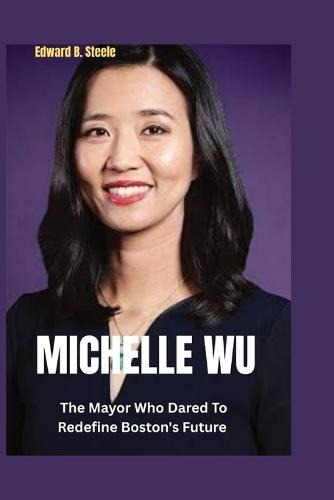 Michelle Wu: The Mayor Who Dared To Redefine Boston's Future