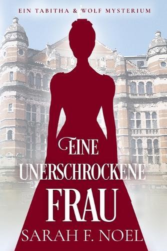 Eine unerschrockene Frau: Ein Historischer Liebeskrimi mit Tabitha und Wolf