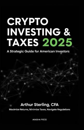 Crypto Investing & Taxes 2025: A Strategic Guide for American Investors: Maximize Returns, Minimize Taxes, Navigate Regulations