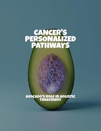 Cancer'S Personalized Pathways: Avocado'S Role In Holistic Treatment