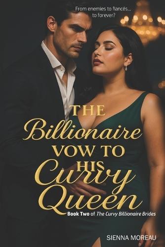 The Billionaire's Vow to His Curvy Queen: A Billionaire Romance with a Curvy Heroine, Fake Fiancée, and Enemies-to-Lovers Heat