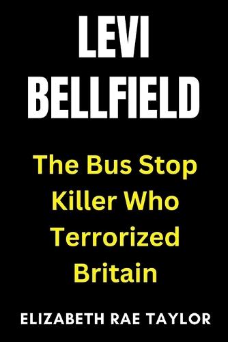 Levi Bellfield: The Bus Stop Killer Who Terrorized Britain