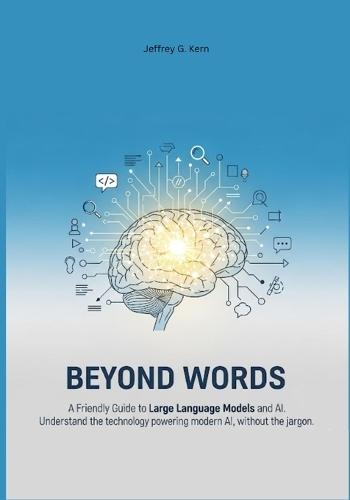 Beyond Words: A Friendly Guide to Large Language Models and AI. Understand the technology powering modern AI, without the jargon.