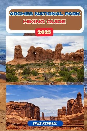Arches National Park Hiking Guide 2025