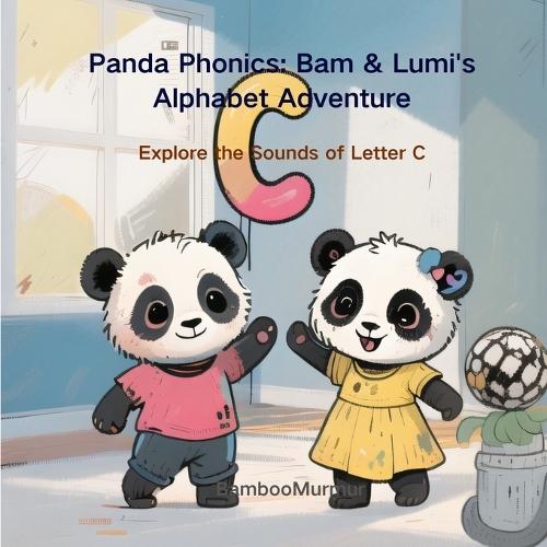 Panda Phonics: Bam & Lumi's Alphabet Adventure: Explore the Sounds of letter C