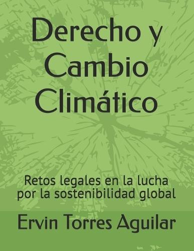 Derecho y Cambio Climático: Retos legales en la lucha por la sostenibilidad global