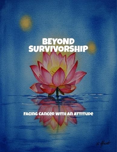 Beyond Survivorship: Facing Cancer With An Attitude