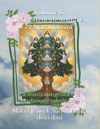 Volume 6: ""L'Albero degli Angeli e i 72 Nomi Divini"" La mistica angelica e la tradizione cabalistica