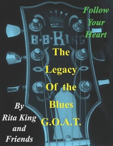 The Legacy of the Blues G.O.A.T.: Follow Your Heart