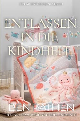 Entlassen In die Kindheit: Eine ABDL-Geschichte über die Regression ins Säuglingsalter