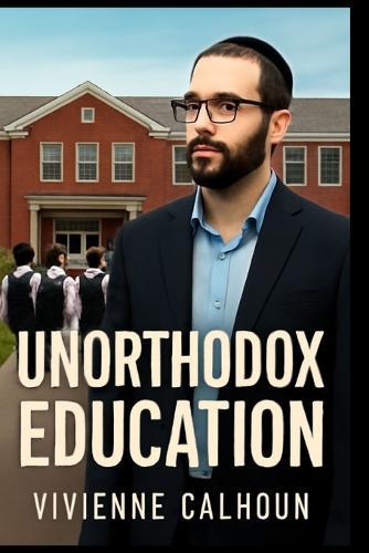 Unorthodox Education: The Struggle for Secular Learning in Ultra-Orthodox Yeshivas, Following Naftuli Moster's Fight for Reform