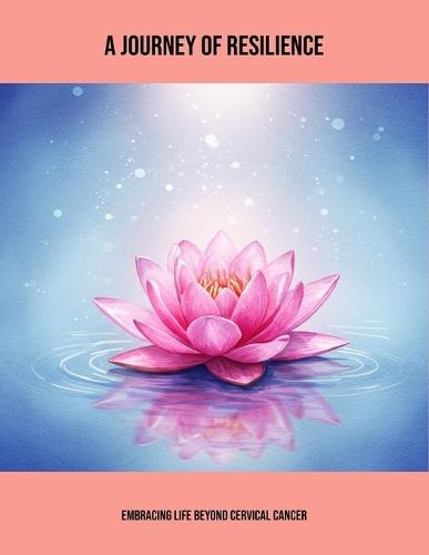 A Journey Of Resilience: Embracing Life Beyond Cervical Cancer