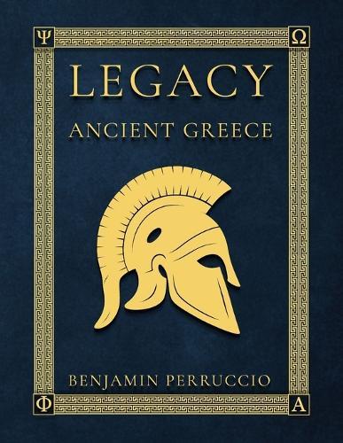 Legacy Ancient Greece: 116 Page Fun and Educational Children's Illustrated Book About the History of Ancient Greece Paperback Gift for Individual Learning, Homeschool, or Classroom