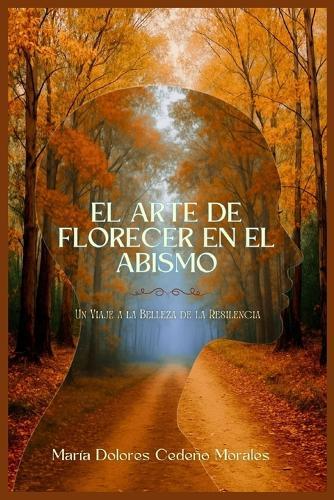 El Arte de Florecer en el Abismo: Un Viaje a la Belleza de la Resiliencia