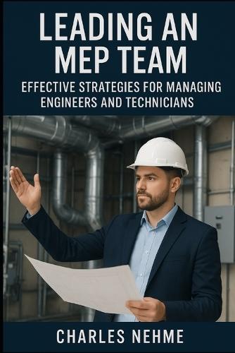 Leading an MEP Team: Effective Strategies for Managing Engineers and Technicians