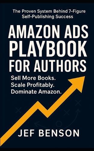 Amazon Ads Playbook for Authors: Sell More Books. Scale Profitably. Dominate Amazon