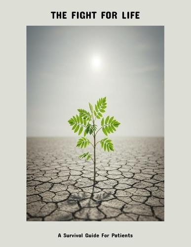 The Fight For Life: A Survival Guide For Patients