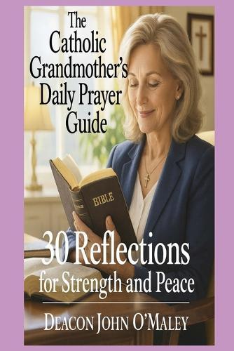 The Catholic Grandmother's Daily Prayer Guide: 30 Reflections for Strength and Peace