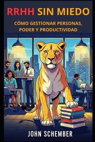 RRHH sin Miedo: Cómo Gestionar Personas, Poder y Productividad