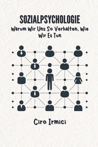 Sozialpsychologie: Warum Wir Uns So Verhalten, Wie Wir Es Tun