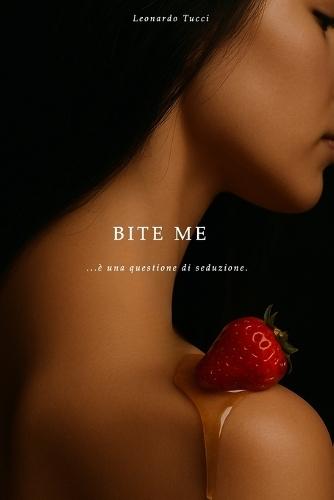 Bite me: ...è una questione di seduzione.