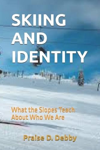 Skiing and Identity: What the Slopes Teach About Who We Are