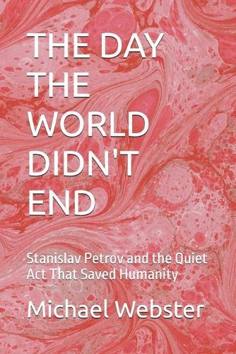 The Day the World Didn't End: Stanislav Petrov and the Quiet Act That Saved Humanity