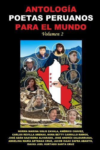Antología Poetas Peruanos Para El Mundo: Volumen 2