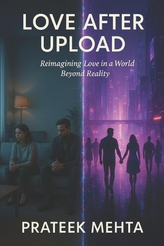 Love After Upload: Reimagining Love in a World Beyond Reality