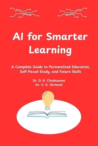 AI for Smarter Learning: A Complete Guide to Personalized Education, Self-Paced Study, and Future Skills