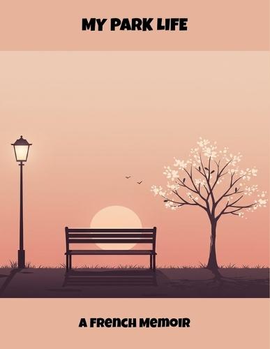 My Park Life: A French Memoir