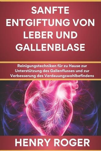 Sanfte Entgiftung von Leber und Gallenblase: Reinigungstechniken für zu Hause zur Unterstützung des Gallenflusses und zur Verbesserung des Verdauungswohlbefindens