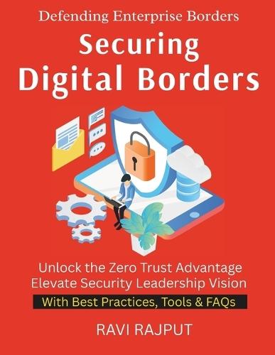 Securing Digital Borders: A Practical Guide to Modern Security Building Cyber Resilience Step by Step The New Security Paradigm Protecting Enterprises Beyond Firewalls A Business Leader's Road